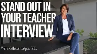 Stand Out in Your Teacher Interview | Kathleen Jasper