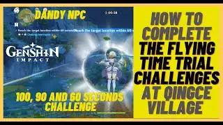 Genshin Impact - How to complete the flight time trial challenges at Qingce Village (Dandy NPC)