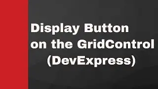 C#, How to Add Button in the display list and GetValue in GridControll DevExpress.