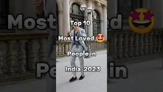 Top 10 Most Loved People in India || #shorts #trending #india #editing