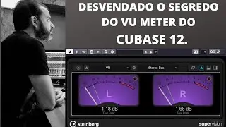 DESVENDADO O SEGREDO DO VU METER DO CUBASE 12.