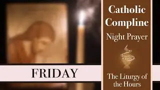 Friday Compline, Night Prayer of the Liturgy of the Hours – Sing the Hours (official)