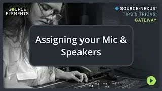 Assigning your Microphone and Speaker Device | Source-Nexus Gateway Tips & Tricks