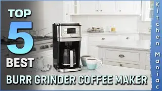 Top 5 Best Burr Grinder Coffee Makers Review in 2023 | Buying Guide