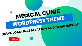 Medical Clinic WordPress Theme Download, Installation and Demo Import