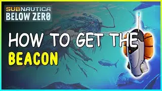 HOW TO GET THE BEACON IN SUBNAUTICA BELOW ZERO