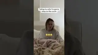 Sleeping on the couch to get my wife's reaction