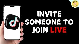 How to Invite Someone to Join TikTok Live?