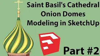 Saint Basils Cathedral Onion Domes Modeling in SketchUp Part 2 of 9