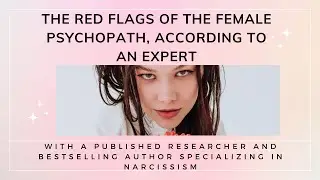 Red Flags of The Female Psychopath, According to an Expert