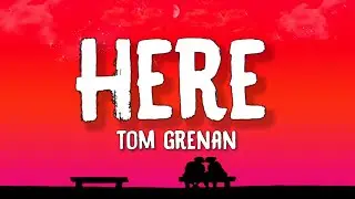 Tom Grenan - Here (Lyrics)  If they're gonna take you from me they better bring a whole army