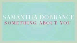 Something About You - Samantha Dorrance (Original Song)