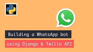 Building a whatsapp bot using Django & Twilio API