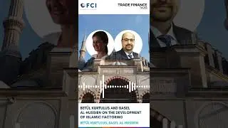 ▶️ PODCAST: Betül Kurtulus and Basel Al-Hussien on the development of Islamic Factoring