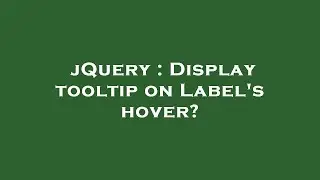 jQuery : Display tooltip on Label's hover?