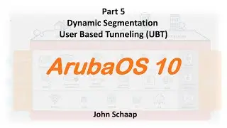 ArubaOS 10 Series - Part 5 - Dynamic Segmentation, User Based Tunneling (UBT)