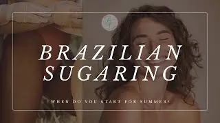 Brazilian Sugaring, When is the Best Time to Start?