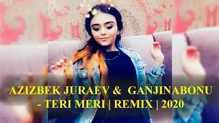 MP3! АЗИЗБЕК ЧУРАЕВ ВА ГАНЧИНАБОНУ - ТЕРИ МЕРИ | REMIX | 2020