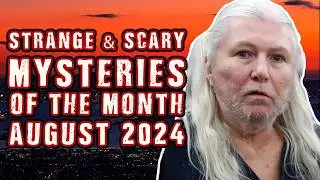 STRANGE & SCARY Mysteries Of The Month - August 2024