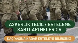 Askerlik Erteleme Şartları Nelerdir / Askerlik Tecil Etme İşlemleri
