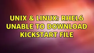 Unix & Linux: RHEL6 Unable to download kickstart file