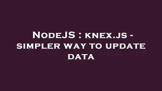 NodeJS : knex.js - simpler way to update data