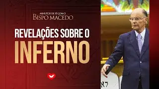 Revelações sobre o Inferno | Bispo Edir Macedo