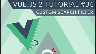 Vue JS 2 Tutorial #36 - Custom Search Filter