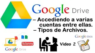 Curso de Google Drive 2021# 2. Acceder a varias cuentas. Tipos de archivos de Google Drive. liclonny