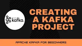 Creating a Kafka Project [Apache Kafka Tutorials #10]