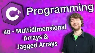 C# Programming Tutorial 40 - Multidimensional Arrays And Jagged Arrays