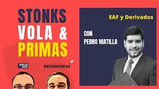 EAF y Derivados con Pedro Matilla- Stonks, Vola & Primas