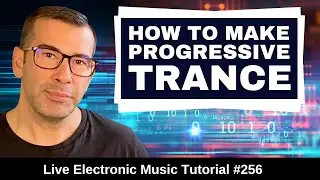 How to Progressive Trance Like Above & Beyond & Ferry Corsten | Live Electronic Music Tutorial #256