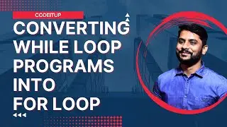 Converting While Loop Programs into For Loop | Python Programming