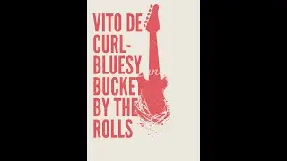 Vito De Curl-Bluesy Bucket By the Rolls