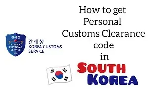 How to get your own Personal Customs Clearance Code in South Korea 🇰🇷