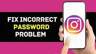 How to Fix Instagram Incorrect Password Problem (Solved)