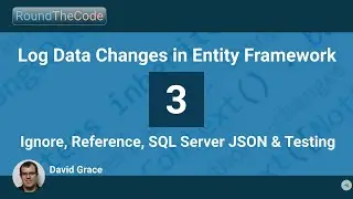 Log Data Changes in Entity Framework - Part 3 - Ignore, Reference, SQL Server JSON & Testing