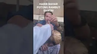 HABIB BAHAR POTONG RAMBUT SANTRI NYA