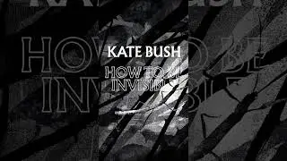 Kate Bush - The Book Playlist - How To Be Invisible