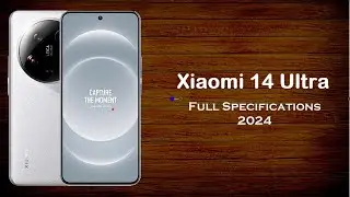 Xiaomi 14 Ultra - Full Specification, Features, Camera, OS, Release date and Price 2024