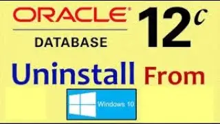 How to Uninstall Oracle 12c 64 bit Database Completely from windows 10