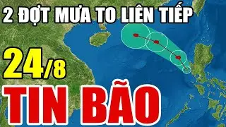 🔴[Trực Tiếp] Dự báo thời tiết hôm nay và ngày mai 24/8/2024 | dự báo thời tiết 3 ngày tới