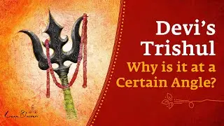 Devi’s Trishul - Why is it at a Certain Angle?