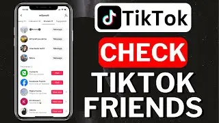 How To Check TikTok Friends [iPhone & Android]