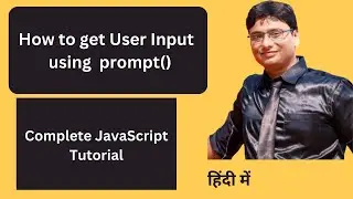 Lesson 6 | How to Get User Input in JavaScript Using Prompt Function with Example |  हिंदी में