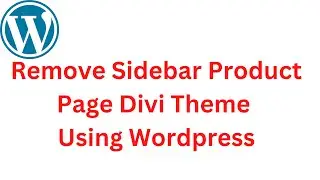 How to remove sidebar from Product page and make full width divi theme using wordpress 2023