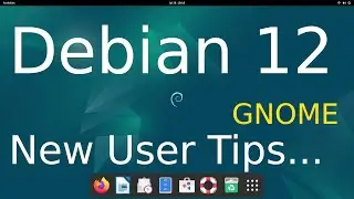 Debian 12 - GNOME - Tips for New Users.