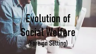 Evolution of Social Welfare [ Foreign Setting ]