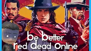 Red Dead Online...Be Better